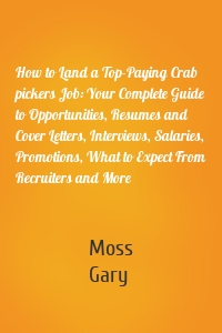 How to Land a Top-Paying Crab pickers Job: Your Complete Guide to Opportunities, Resumes and Cover Letters, Interviews, Salaries, Promotions, What to Expect From Recruiters and More