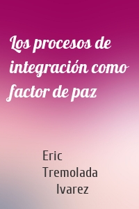 Los procesos de integración como factor de paz