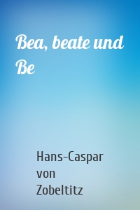 Bea, beate und Be