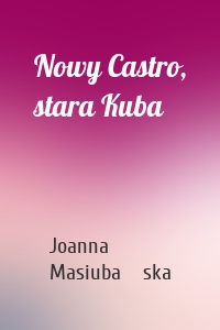 Nowy Castro, stara Kuba