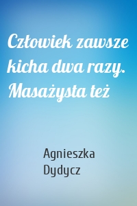 Człowiek zawsze kicha dwa razy. Masażysta też