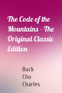 The Code of the Mountains - The Original Classic Edition