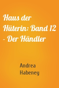 Haus der Hüterin: Band 12 - Der Händler