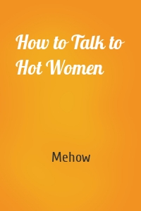 How to Talk to Hot Women