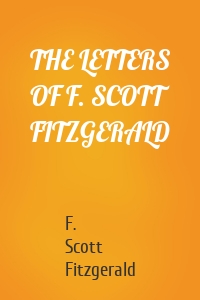 THE LETTERS OF F. SCOTT FITZGERALD