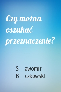 Czy można oszukać przeznaczenie?