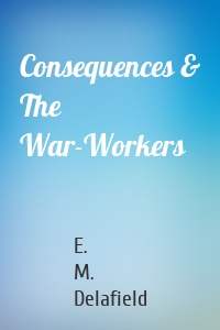 Consequences & The War-Workers