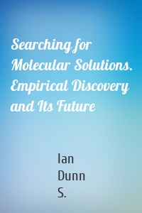 Searching for Molecular Solutions. Empirical Discovery and Its Future