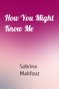 How You Might Know Me