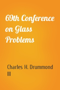 69th Conference on Glass Problems