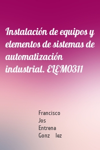 Instalación de equipos y elementos de sistemas de automatización industrial. ELEM0311