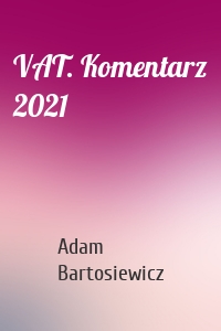 VAT. Komentarz 2021