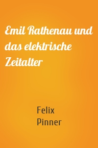 Emil Rathenau und das elektrische Zeitalter