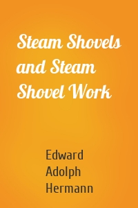Steam Shovels and Steam Shovel Work