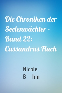 Die Chroniken der Seelenwächter - Band 22: Cassandras Fluch