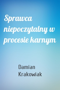 Sprawca niepoczytalny w procesie karnym