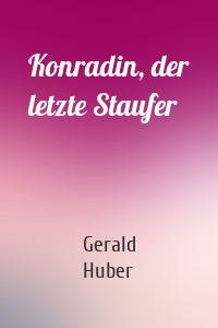 Konradin, der letzte Staufer