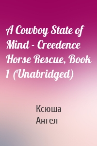 A Cowboy State of Mind - Creedence Horse Rescue, Book 1 (Unabridged)