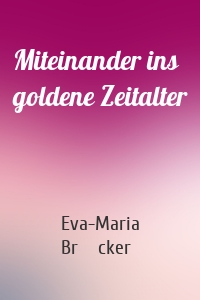 Miteinander ins goldene Zeitalter