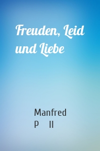 Freuden, Leid und Liebe