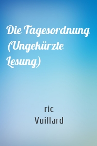 Die Tagesordnung (Ungekürzte Lesung)