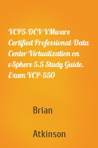 VCP5-DCV VMware Certified Professional-Data Center Virtualization on vSphere 5.5 Study Guide. Exam VCP-550