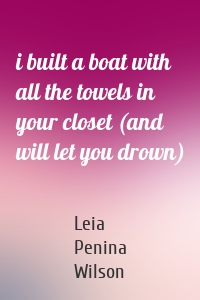 i built a boat with all the towels in your closet (and will let you drown)