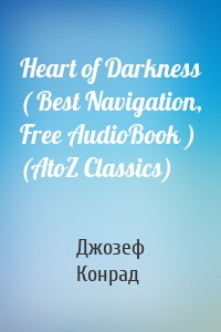 Heart of Darkness ( Best Navigation, Free AudioBook ) (AtoZ Classics)