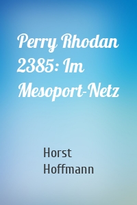 Perry Rhodan 2385: Im Mesoport-Netz