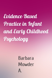 Evidence-Based Practice in Infant and Early Childhood Psychology