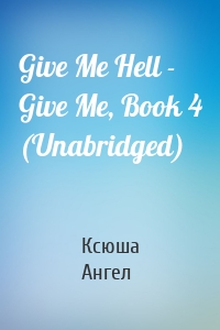 Give Me Hell - Give Me, Book 4 (Unabridged)