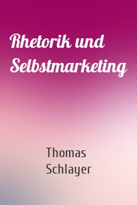 Rhetorik und Selbstmarketing
