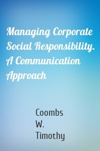 Managing Corporate Social Responsibility. A Communication Approach