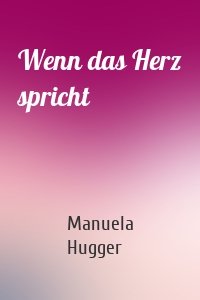 Wenn das Herz spricht