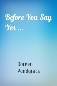 Before You Say Yes ...