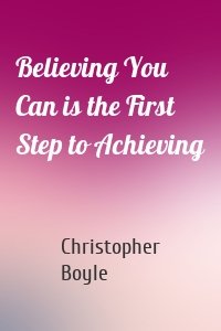 Believing You Can is the First Step to Achieving