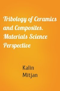 Tribology of Ceramics and Composites. Materials Science Perspective