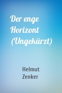 Der enge Horizont (Ungekürzt)