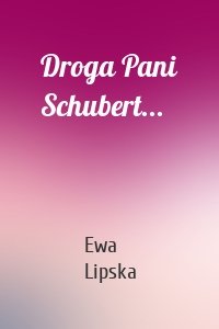 Droga Pani Schubert...