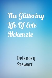 The Glittering Life Of Evie Mckenzie