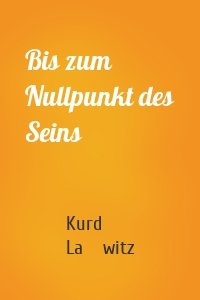 Bis zum Nullpunkt des Seins