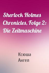 Sherlock Holmes Chronicles, Folge 2: Die Zeitmaschine