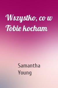 Wszystko, co w Tobie kocham