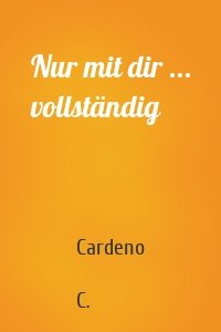 Nur mit dir ... vollständig