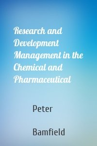 Research and Development Management in the Chemical and Pharmaceutical