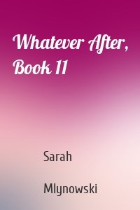 Whatever After, Book 11