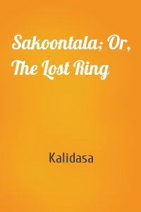 Sakoontala; Or, The Lost Ring