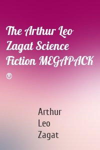 The Arthur Leo Zagat Science Fiction MEGAPACK ®