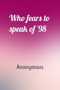 Who fears to speak of '98