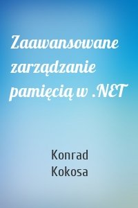 Zaawansowane zarządzanie pamięcią w .NET